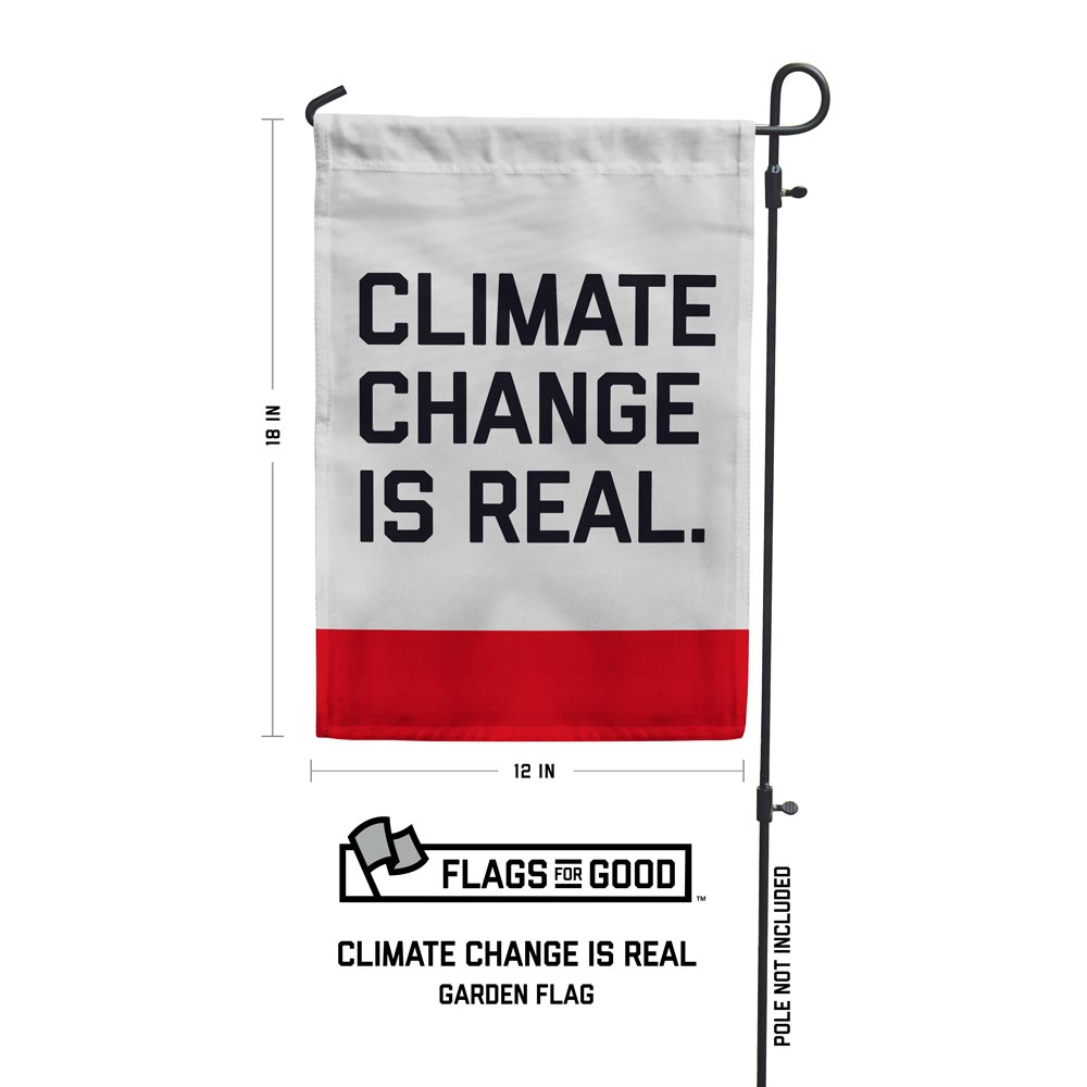 Climate Change Is Real Garden Flag