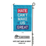 Hate Can't Make Us Great Garden Flag