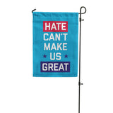 Hate Can't Make Us Great Garden Flag