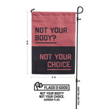 "Not Your Body? Not Your Choice." Garden Flag